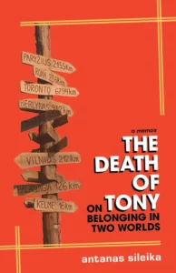 The Death of Tony: On Belonging in Two Worlds, by Antanas Sileika cover image